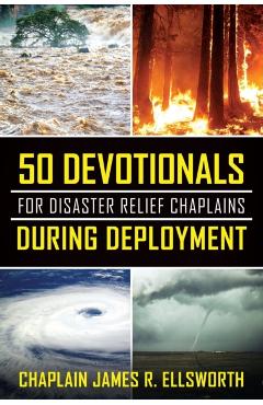 50 Devotionals For Disaster Relief Chaplains During Deployment - Chaplain James R. Ellsworth