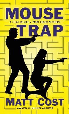 Mouse Trap: A Clay Wolfe / Port Essex Mystery - Matt Cost