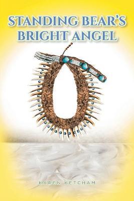 Standing Bear's Bright Angel - Karen Ketcham
