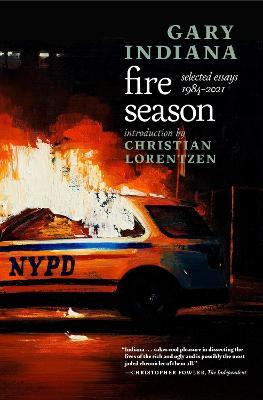 Fire Season: Selected Essays 1984-2021 - Gary Indiana
