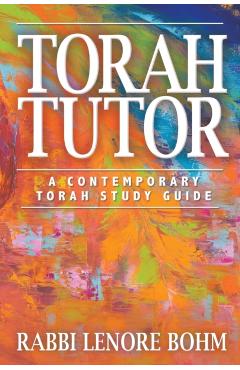 Torah Tutor: A Contemporary Torah Study Guide - Rabbi Lenore Bohm