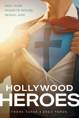 Hollywood Heroes: How Your Favorite Movies Reveal God - Frank Turek