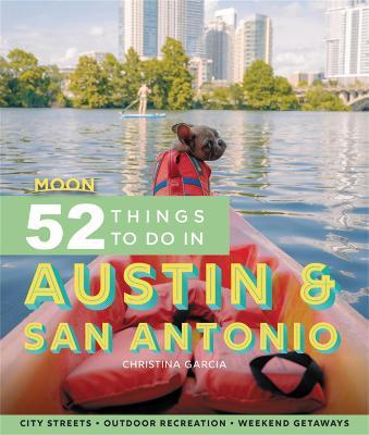 Moon 52 Things to Do in Austin & San Antonio: Local Spots, Outdoor Recreation, Getaways - Christina Garcia