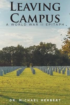 Leaving Campus: A World War II Epitaph - Michael Herbert