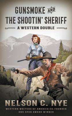 Gunsmoke and The Shootin' Sheriff: A Western Double - Nelson C. Nye