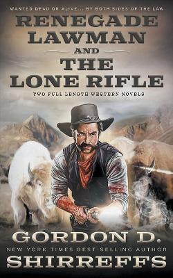 Renegade Lawman and The Lone Rifle: Two Full Length Western Novels - Gordon D. Shirreffs