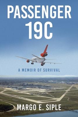 Passenger 19C: A Memoir of Survival - Margo E. Siple