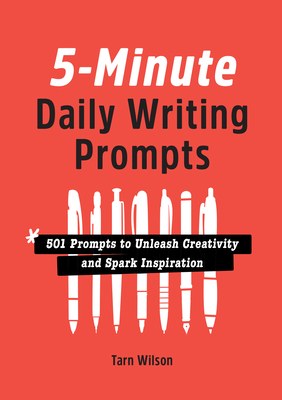 5-Minute Daily Writing Prompts: 501 Prompts to Unleash Creativity and Spark Inspiration - Tarn Wilson