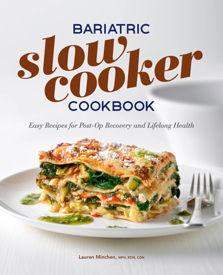 Bariatric Slow Cooker Cookbook: Easy Recipes for Post-Op Recovery and Lifelong Health - Lauren Minchen