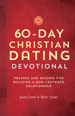 60-Day Christian Dating Devotional: Prayers and Wisdom for Building a God-Centered Relationship - Sade Curry