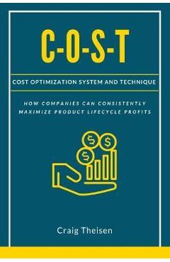 Coperta cărții 'C-O-S-T: Cost Optimization System and Technique - Craig Theisen'