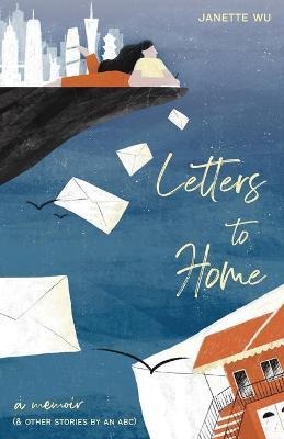 Letters to Home: A Memoir (& Other Stories by an ABC) - Wu