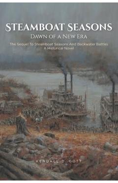 Coperta cărții 'Steamboat Seasons: The Sequel To Steamboat Seasons And Backwater Battles A Historical Novel - Kendall D. Gott'