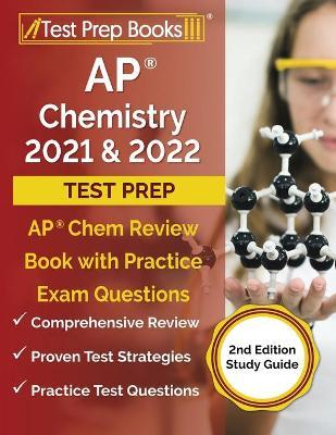 AP Chemistry 2021 and 2022 Test Prep: AP Chem Review Book with Practice Exam Questions [2nd Edition Study Guide] - Tpb Publishing