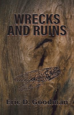 Wrecks and Ruins - Eric D. Goodman