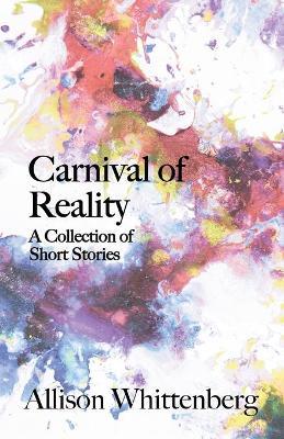Coperta cărții 'Carnival of Reality: A Collection of Short Stories - Allison Whittenberg'