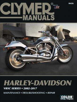 Harley-Davidson Vrsc Series Clymer Manual: 2002-2017: Maintenance * Troubleshooting * Repair - Clymer Publications