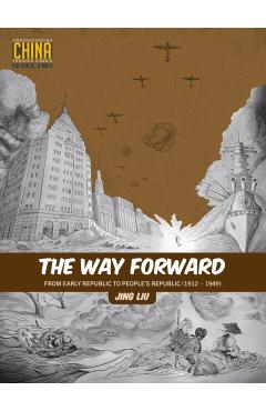 The Way Forward: From Early Republic to People's Republic (1912-1949) - Jing Liu