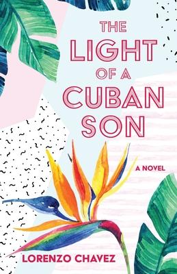 The Light of a Cuban Son - Lorenzo Chavez
