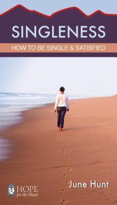 Singleness: How to Be Single and Satisfied - June Hunt