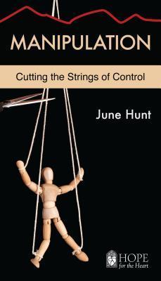 Manipulation: Cutting the Strings of Control - June Hunt