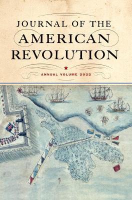 Journal of the American Revolution 2022: Annual Volume - Don N. Hagist