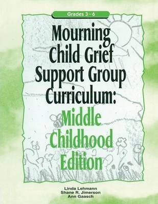 Mourning Child Grief Support Group Curriculum: Middle Childhood Edition: Grades 3-6 - Linda Lehmann