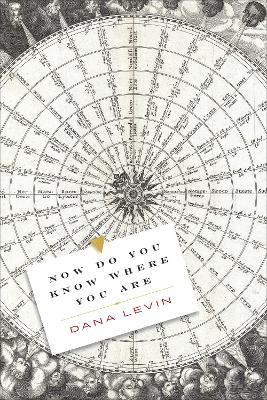 Now Do You Know Where You Are - Dana Levin