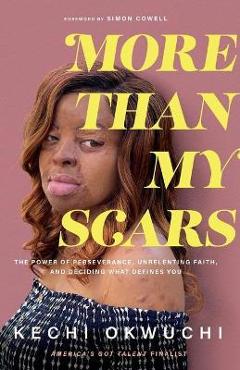 Coperta cărții 'More Than My Scars: The Power of Perseverance, Unrelenting Faith, and Deciding What Defines You - Kechi Okwuchi'