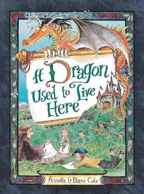 A Dragon Used to Live Here - Annette Leblanc Cate