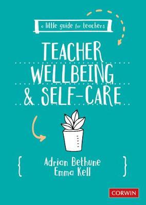 A Little Guide for Teachers: Teacher Wellbeing and Self-Care - Adrian Bethune