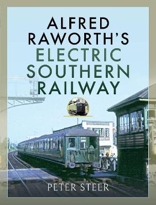 Alfred Raworth's Electric Southern Railway - Peter Steer