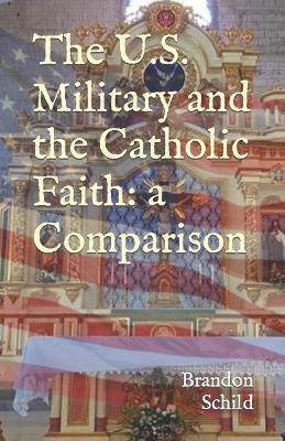 The U.S. Military and the Catholic Faith: A Comparison - Brandon Schild