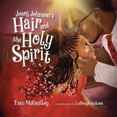 Josey Johnson's Hair and the Holy Spirit - Esau Mccaulley