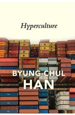 Poza produsului Hyperculture: Culture and Globalisation - Byung-chul Han