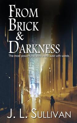 From Brick & Darkness - J. L. Sullivan