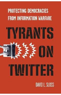 Poza produsului Tyrants on Twitter: Protecting Democracies from Information Warfare - David L. Sloss