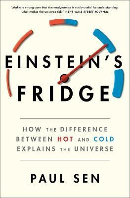 Einstein's Fridge: How the Difference Between Hot and Cold Explains the Universe - Paul Sen