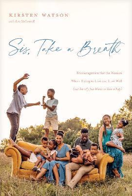 Sis, Take a Breath: Encouragement for the Woman Who's Trying to Live and Love Well (But Secretly Just Wants to Take a Nap) - Kirsten Watson