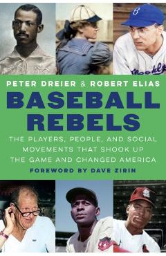 Baseball Rebels: The Players, People, and Social Movements That Shook Up the Game and Changed America - Peter Dreier