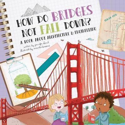 How Do Bridges Not Fall Down?: A Book about Architecture & Engineering - Jennifer Shand