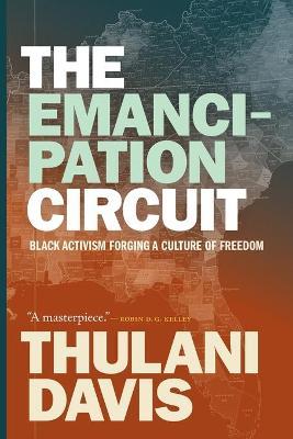 The Emancipation Circuit: Black Activism Forging a Culture of Freedom - Thulani Davis