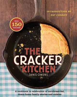 The Cracker Kitchen: A Cookbook in Celebration of Cornbread-Fed, Down H - Janis Owens