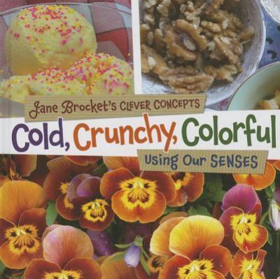 Cold, Crunchy, Colorful: Using Our Senses - Jane Brocket