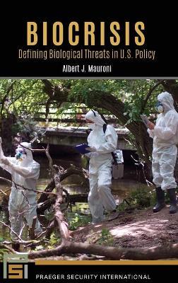 Biocrisis: Defining Biological Threats in U.S. Policy - Albert Mauroni