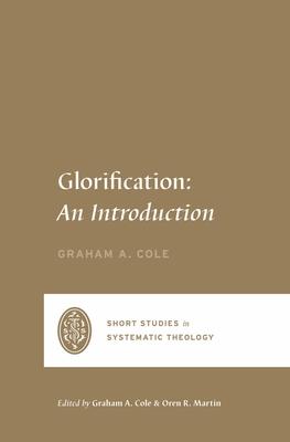 Glorification: An Introduction - Graham A. Cole