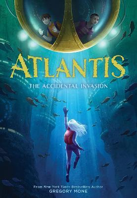 Atlantis: The Accidental Invasion (Atlantis Book #1) - Gregory Mone