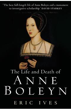 The Life and Death of Anne Boleyn: 'The Most Happy' - Eric Ives