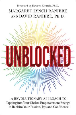 Unblocked: A Revolutionary Approach to Tapping Into Your Chakra Empowerment Energy to Reclaim Your Passion, Joy, and Confidence - Margaret Lynch Raniere