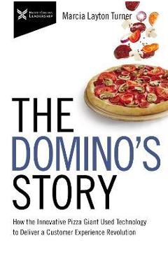 Coperta cărții 'The Domino's Story: How the Innovative Pizza Giant Used Technology to Deliver a Customer Experience Revolution - Marcia'